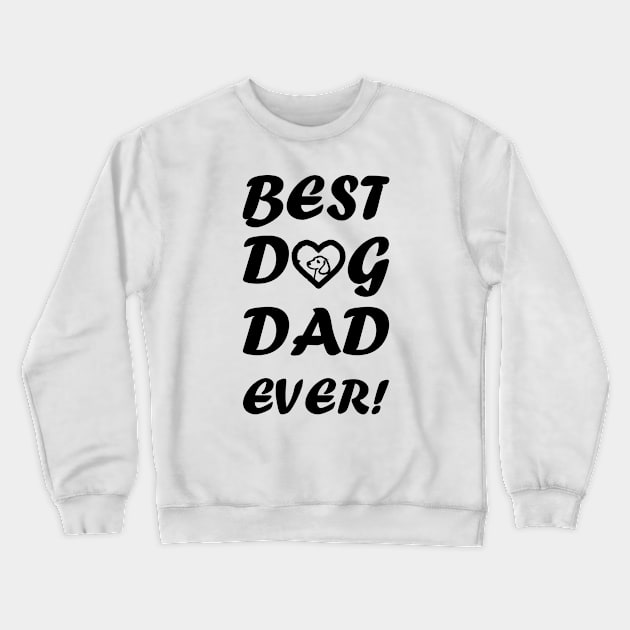 Best Dog Dad Ever ! gift Crewneck Sweatshirt by DJOU